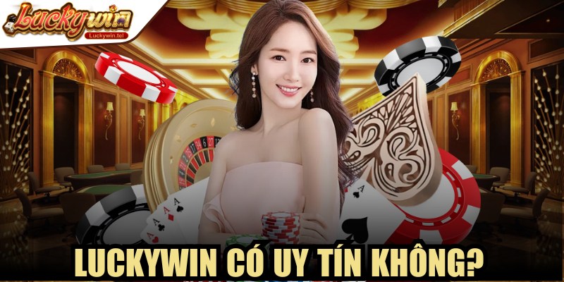 Luckywin Có Uy Tín Không